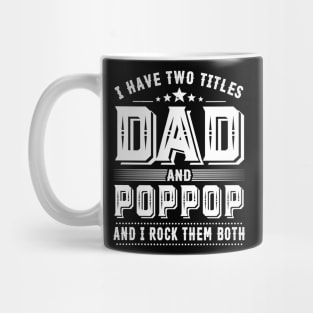 Father's Day Shirt I Have Two Titles Dad And Poppop Dad Gift Mug